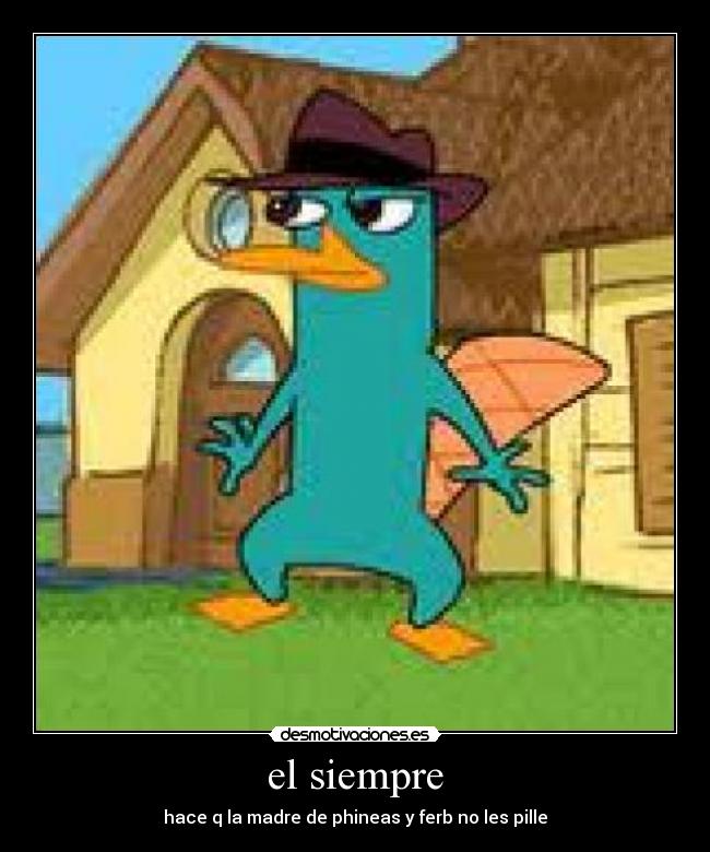 el siempre - hace q la madre de phineas y ferb no les pille