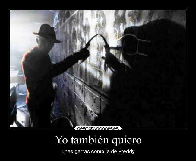 Yo también quiero - unas garras como la de Freddy