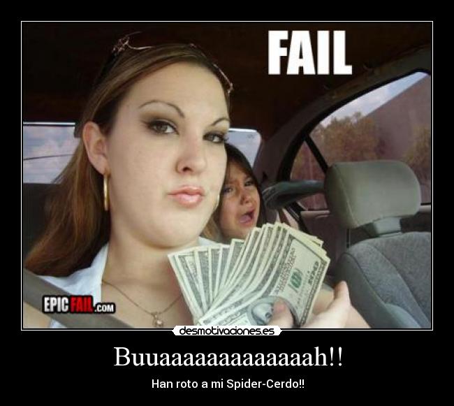 Buuaaaaaaaaaaaaah!! - Han roto a mi Spider-Cerdo!!