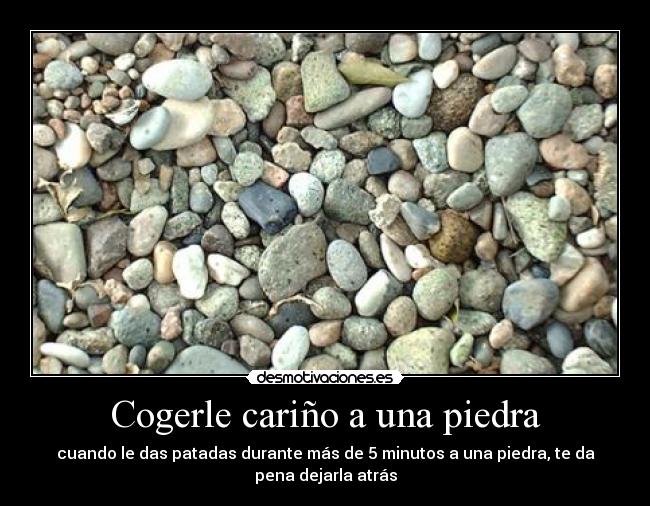 Cogerle cariño a una piedra -
