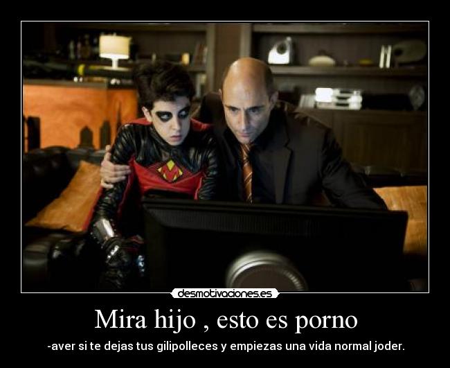 Mira hijo , esto es porno -