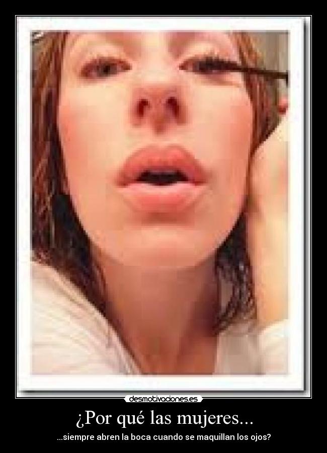 carteles mujeres abrir boca maquillaje desmotivaciones