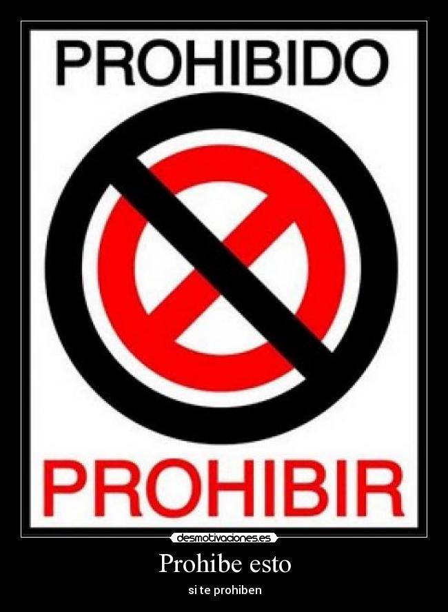 Prohibe esto - si te prohiben