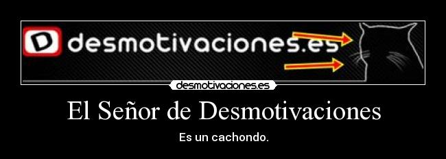 carteles desmotivaciones desmotivaciones senor desmotivaciones cachondo desmotivaciones