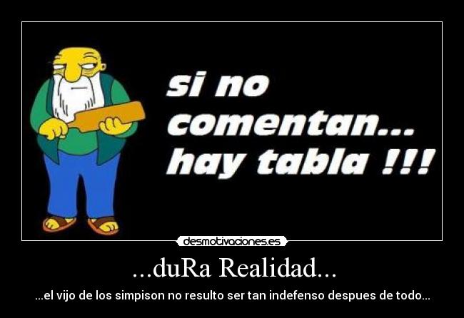 ...duRa Realidad... - ...el vijo de los simpison no resulto ser tan indefenso despues de todo...