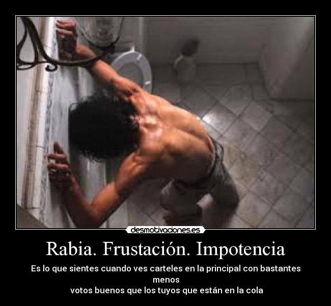 Rabia. Frustación. Impotencia -