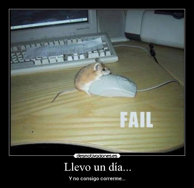 Llevo un día... - Y no consigo correrme...