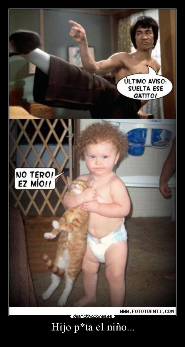 Hijo p*ta el niño... -