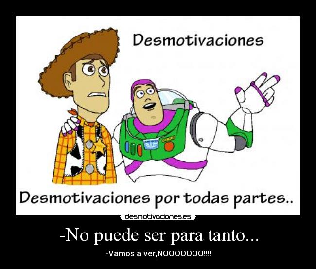 -No puede ser para tanto... - -Vamos a ver,NOOOOOOO!!!!