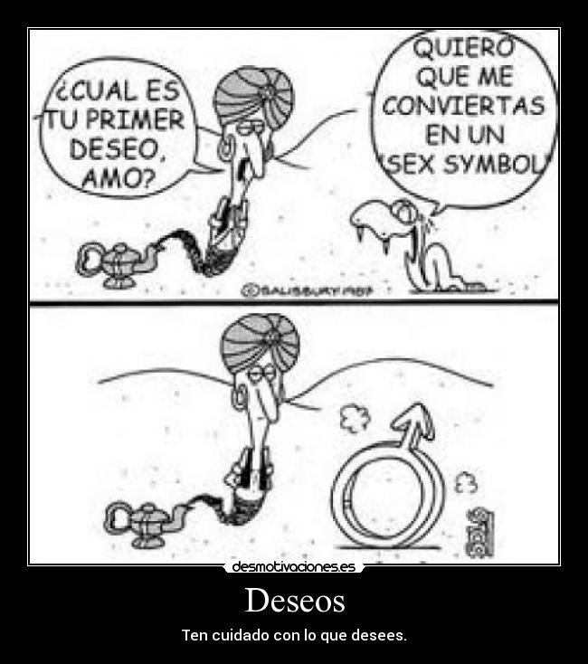 Deseos - Ten cuidado con lo que desees.