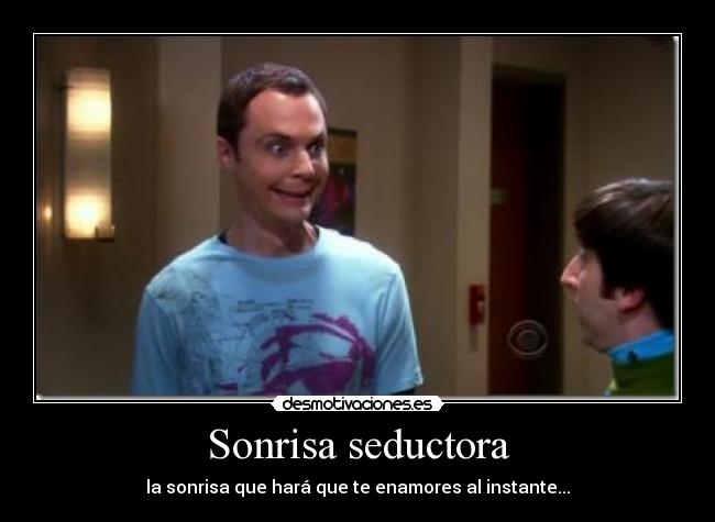 carteles sonrisa sonrisa seductora sheldon desmotivaciones