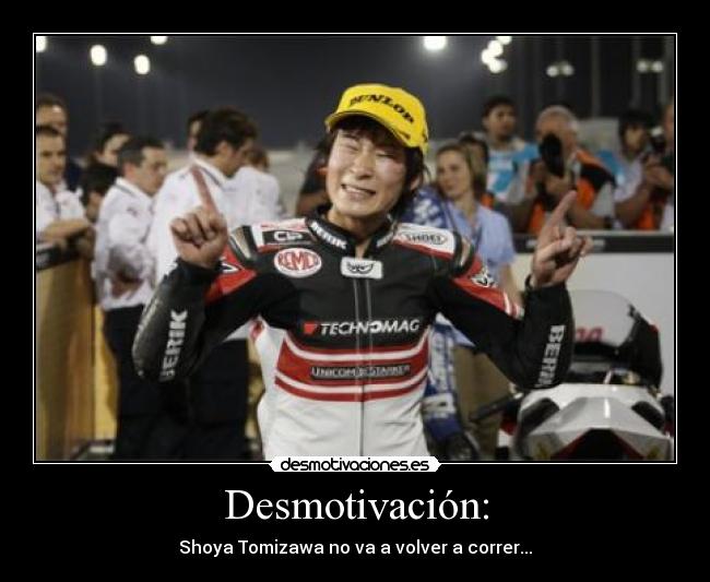 Desmotivación: - Shoya Tomizawa no va a volver a correr...
