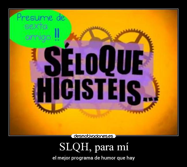 SLQH, para mí -