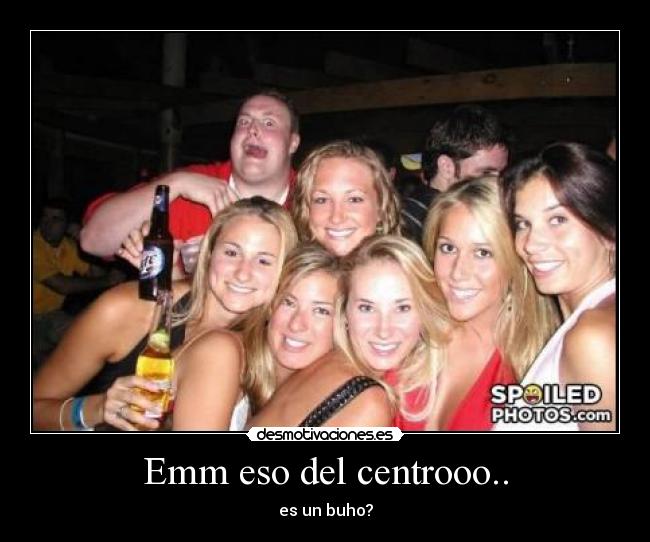 Emm eso del centrooo.. - 