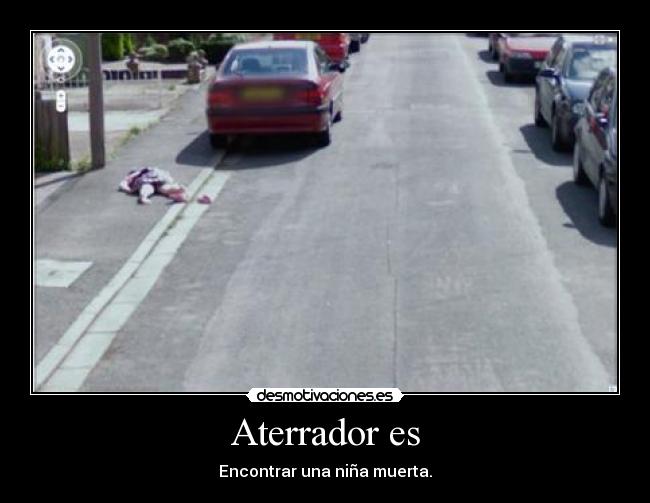 carteles google street view nina muerta miedo desmotivaciones