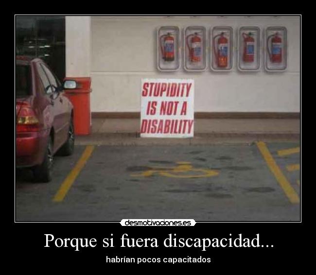 Porque si fuera discapacidad... - habrían pocos capacitados