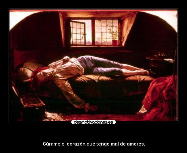 - Cúrame el corazón,que tengo mal de amores.