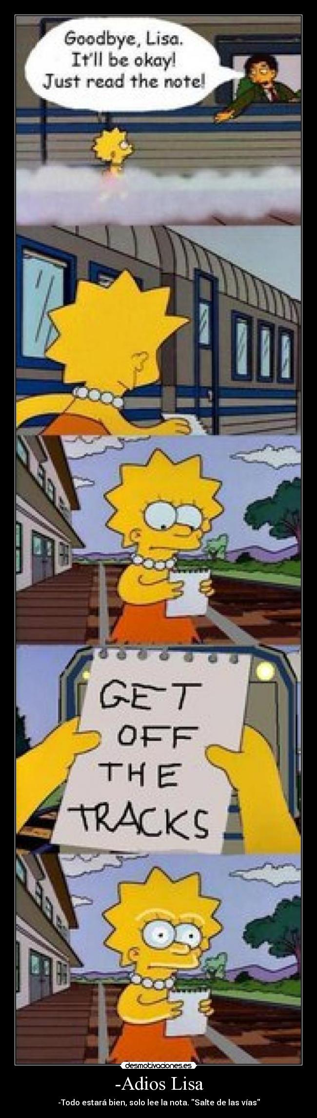 -Adios Lisa - -Todo estará bien, solo lee la nota. Salte de las vías