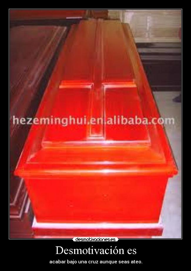 Desmotivación es - acabar bajo una cruz aunque seas ateo.