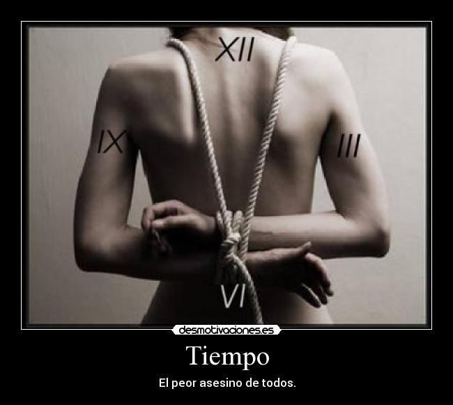 Tiempo - El peor asesino de todos.