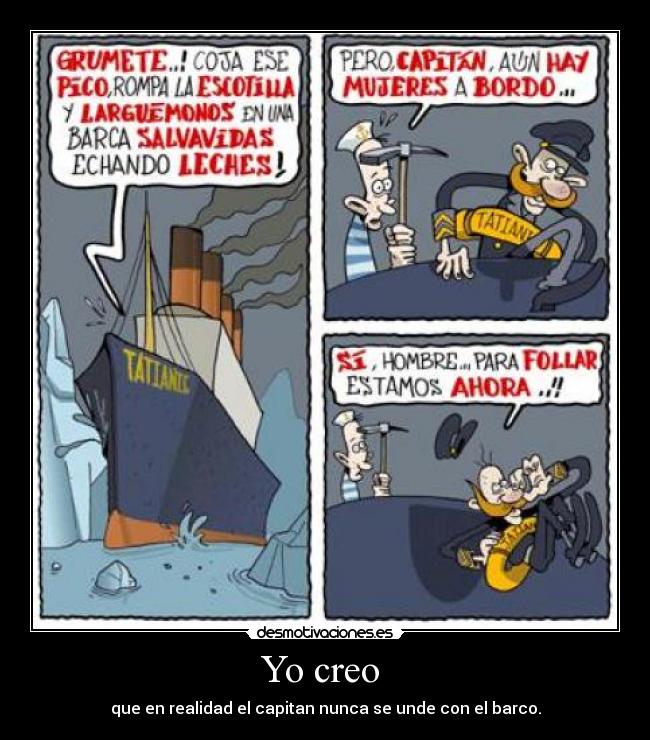Yo creo  - que en realidad el capitan nunca se unde con el barco.