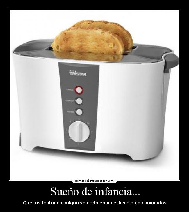 carteles infancia tostadora sueno sonar infancia pequeno tosdadas dibujos animados volar volando desmotivaciones