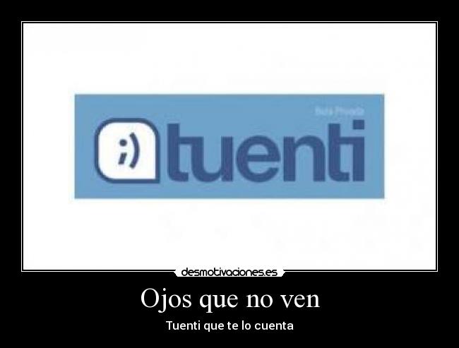 Ojos que no ven - Tuenti que te lo cuenta