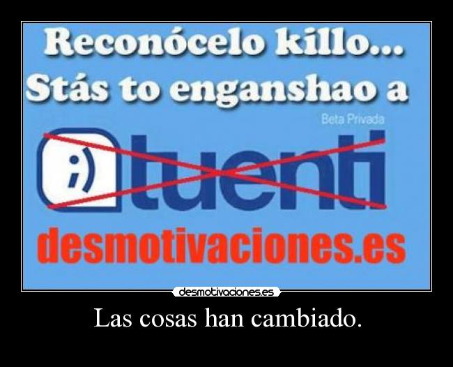 Las cosas han cambiado. -