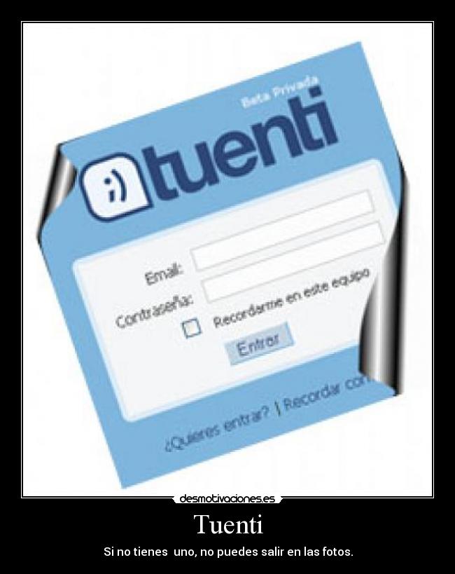 Tuenti - Si no tienes uno, no puedes salir en las fotos.