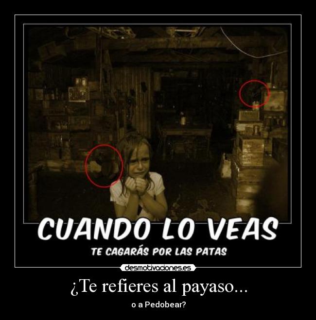 ¿Te refieres al payaso... - o a Pedobear?