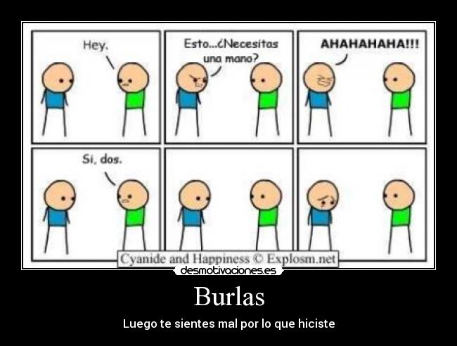 Burlas - Luego te sientes mal por lo que hiciste