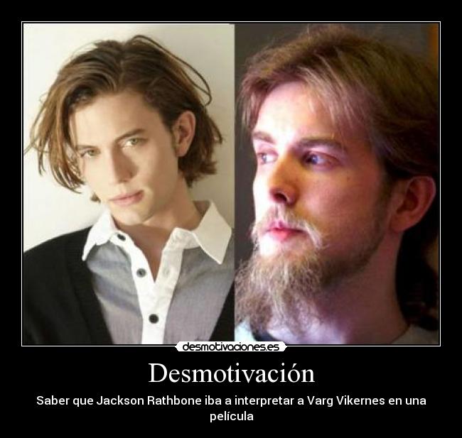 Desmotivación - Saber que Jackson Rathbone iba a interpretar a Varg Vikernes en una
película