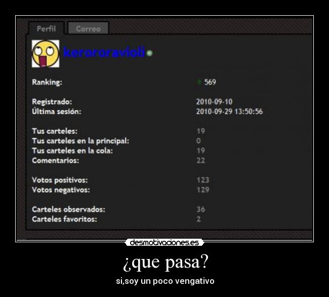 ¿que pasa? - si,soy un poco vengativo