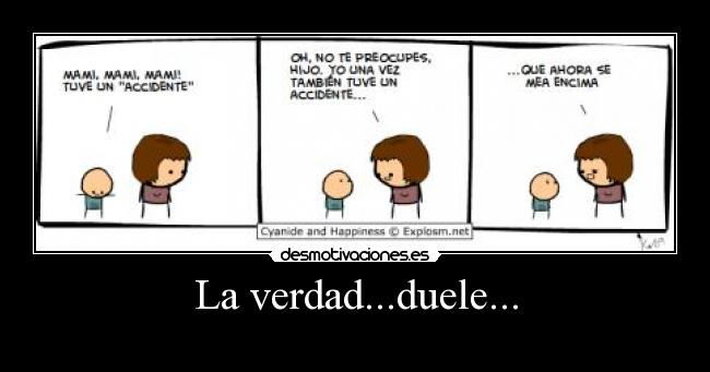 La verdad...duele... -