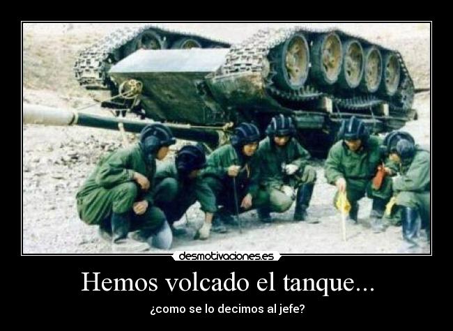 Hemos volcado el tanque... - ¿como se lo decimos al jefe?