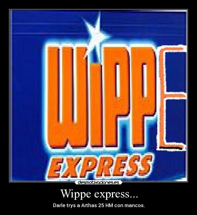 Wippe express... - Darle trys a Arthas 25 HM con mancos.