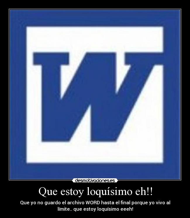 Que estoy loquísimo eh!! -