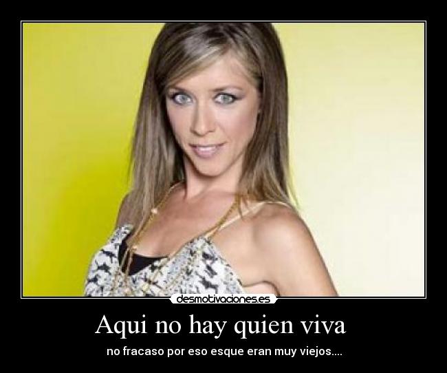 Aqui no hay quien viva - no fracaso por eso esque eran muy viejos....