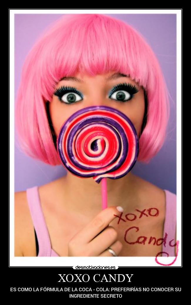 XOXO CANDY - ES COMO LA FÓRMULA DE LA COCA - COLA: PREFERIRÍAS NO CONOCER SU
INGREDIENTE SECRETO