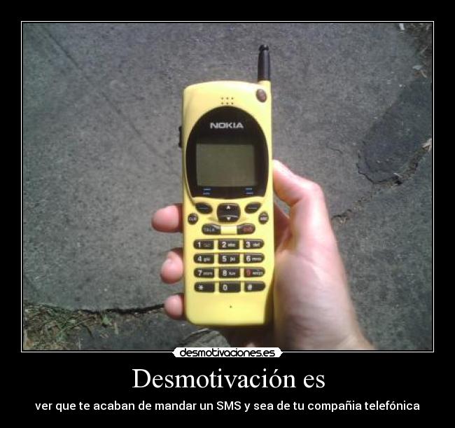 Desmotivación es - ver que te acaban de mandar un SMS y sea de tu compañia telefónica