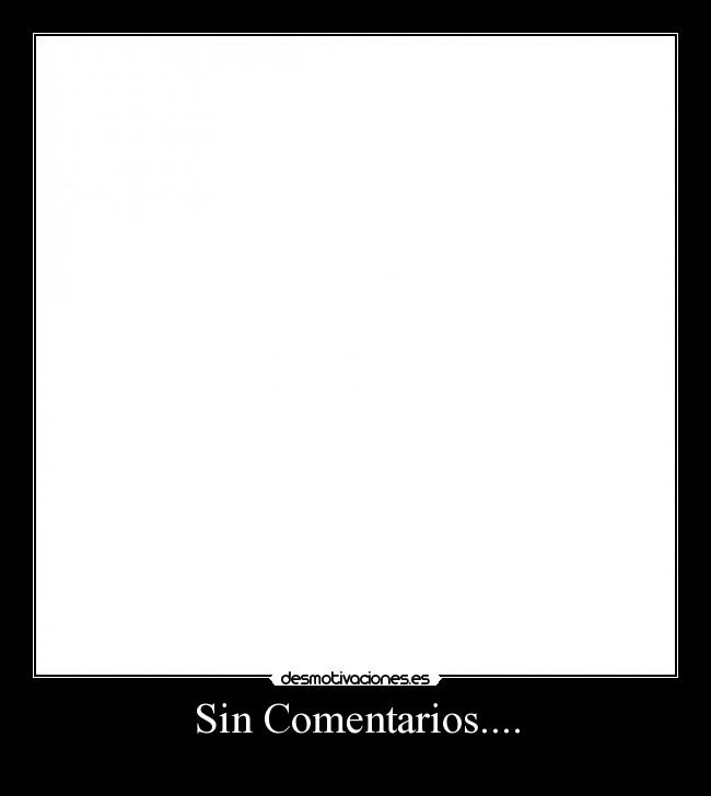 Sin Comentarios.... - 