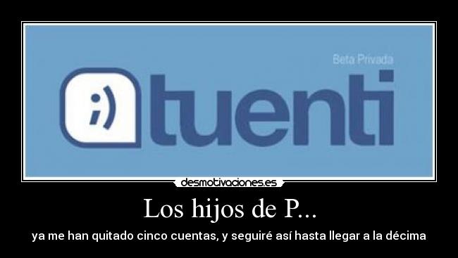 Los hijos de P... - ya me han quitado cinco cuentas, y seguiré así hasta llegar a la décima