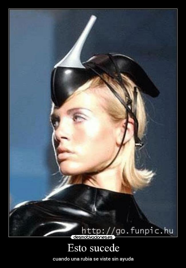 carteles esto sucede cuando una rubia viste sin ayuda desmotivaciones