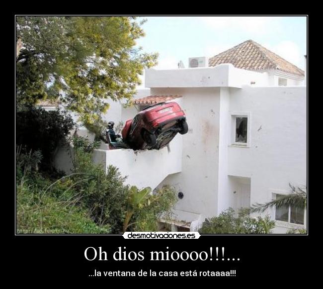 Oh dios mioooo!!!... - ...la ventana de la casa está rotaaaa!!!