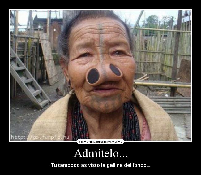 Admítelo... - Tu tampoco as visto la gallina del fondo...