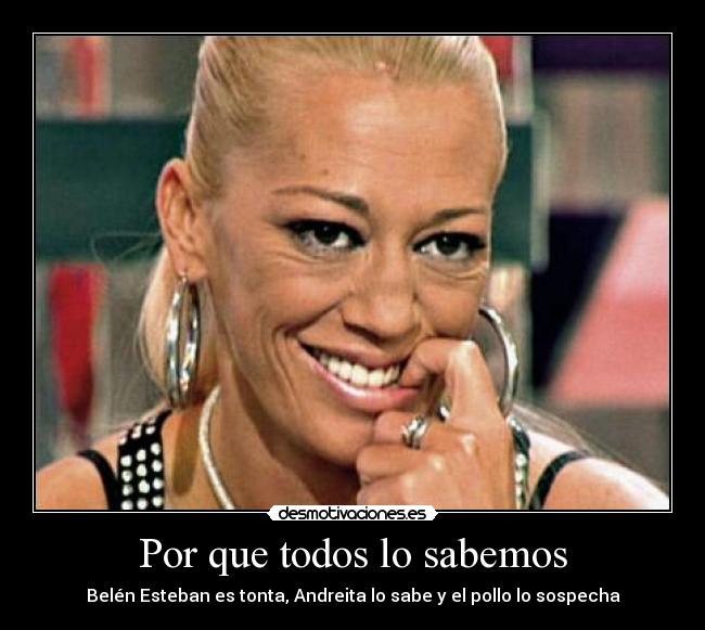 Por que todos lo sabemos - Belén Esteban es tonta, Andreita lo sabe y el pollo lo sospecha