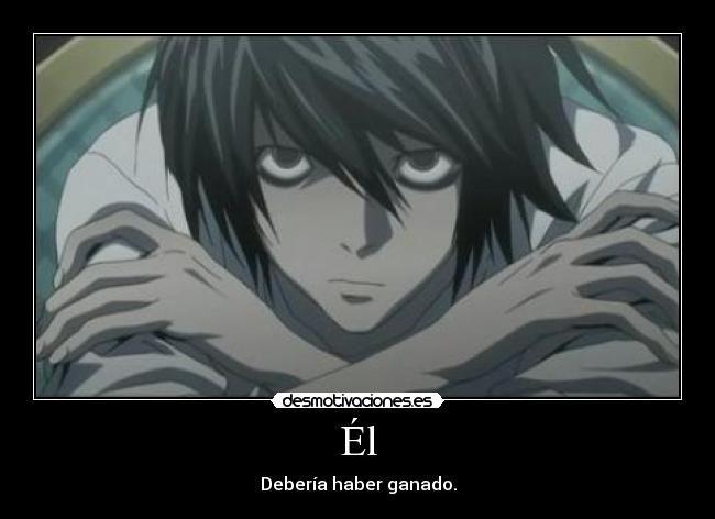 Él - Debería haber ganado.