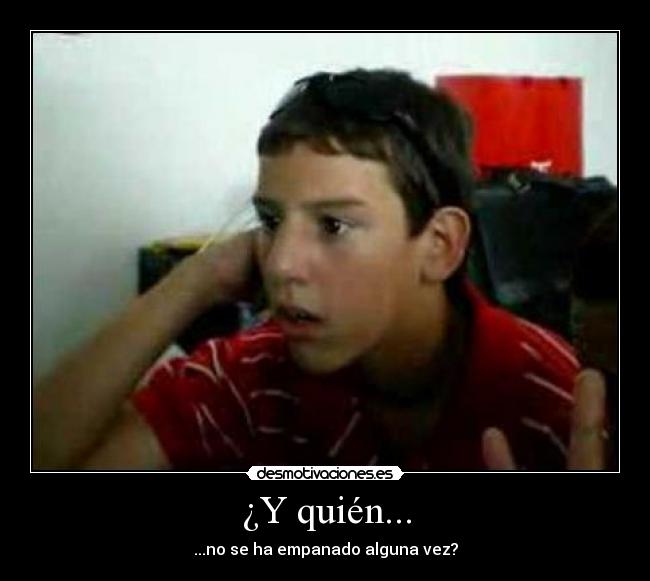 ¿Y quién... - ...no se ha empanado alguna vez?