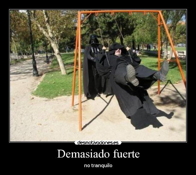 Demasiado fuerte - no tranquilo