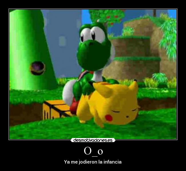 O_o - Ya me jodieron la infancia